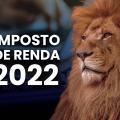 quadro onde se lê Imposto de Renda 2022 com imagem de leão ao lado. #paratodosverem