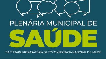 cartaz do evento: Plenária Municipal de Saúde - 2ª etapa preparatória da 17ª conferência nacional de saúde. #paratodosverem
