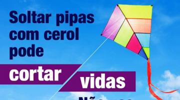 Cartaz ilustrado com pipa. No texto se lê: Soltar pipas com cerol pode cortar vidas. Não use, não incentive, denuncie. #Paratodosverem