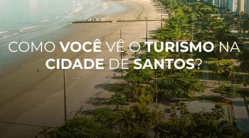 imagem ilustrativa da pesquisa, com foto da orla de santos e a pergunta: como você vê o turismo na cidade de Santos. #paratodosverem
