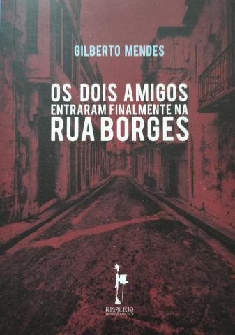 Capa do livro Os dois amigos entraram finalmente na Rua Borges. #paratodosverem