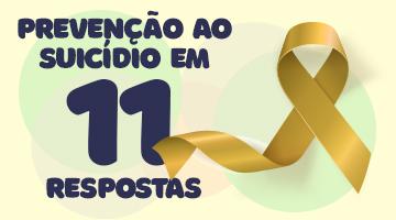 Banner onde se lê: Prevenção ao Suicídio em 11 Respostas. Do lado direito há um laço amarelo. #Pracegover