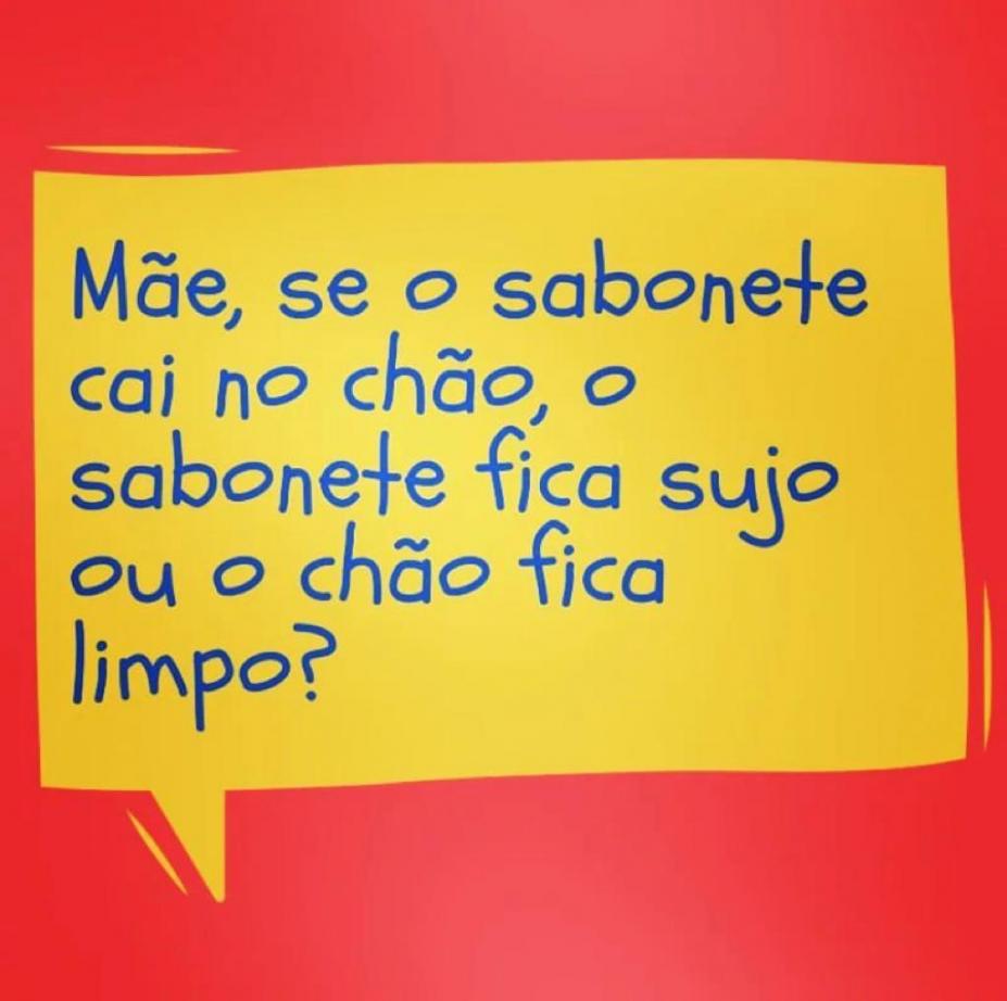 frase onde se lê: Mãe, se o sabonete cai no chão, o sabonete fica sujo ou o chão fica limpo 